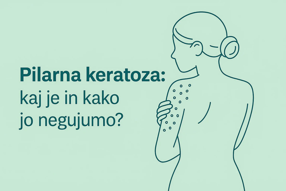 Nega pilarne keratoze - preprosta pot do bolj gladke kože